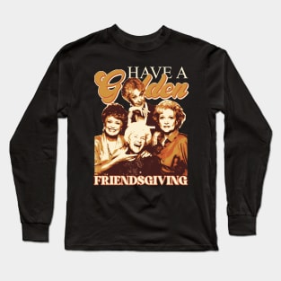 Have A Golden Friendsgiving Long Sleeve T-Shirt